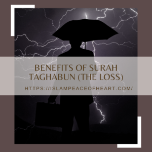 Benefits of Surah Taghabun (The Loss)