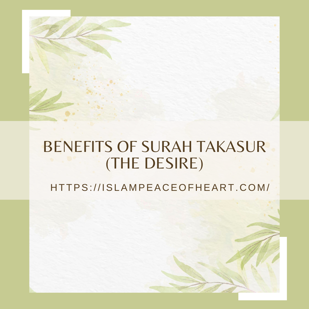 Benefits of Surah Takasur (The Desire)