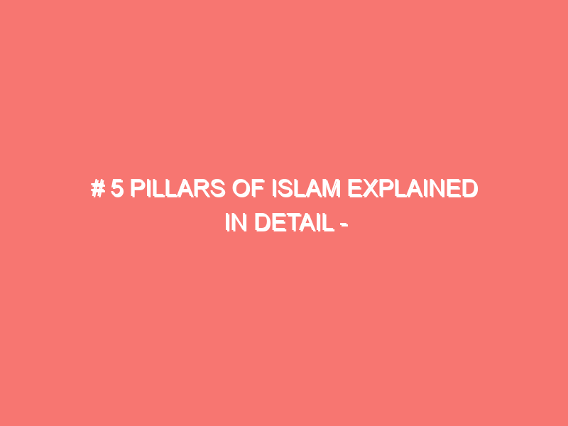 5 pillars of islam explained in detail islam peace of heart 1257