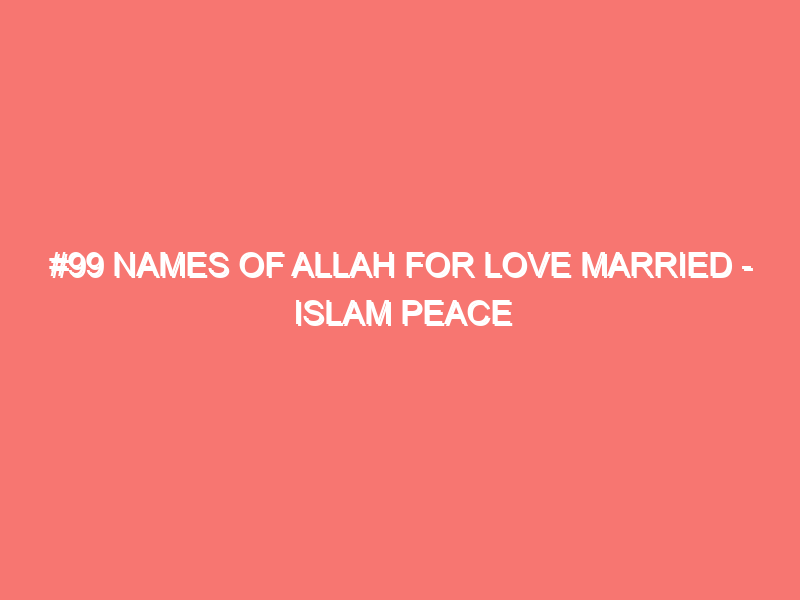 99 names of allah for love married islam peace of heart 8107