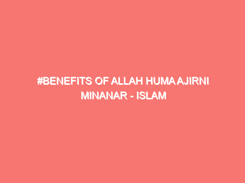 benefits of allah huma ajirni minanar islam peace of heart 15821