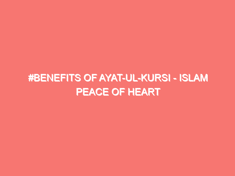benefits of ayat ul kursi islam peace of heart 75