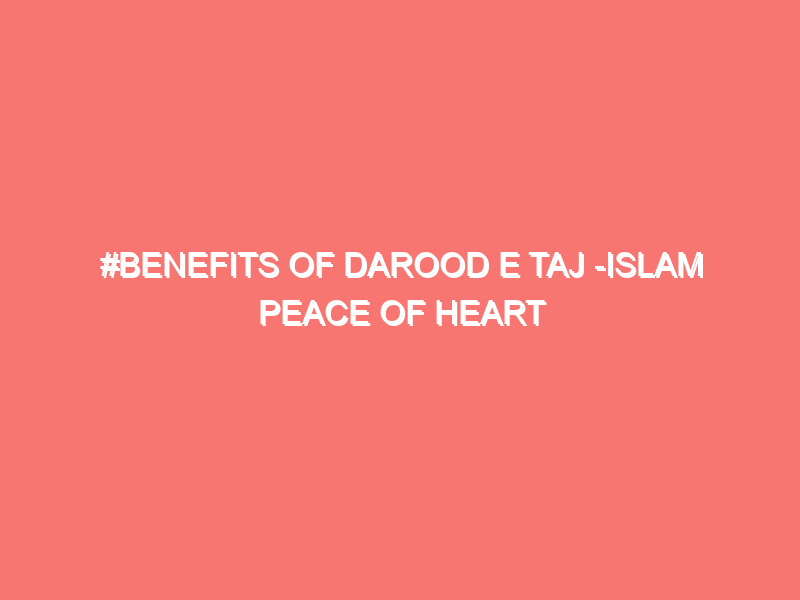 #Benefits Of Darood e Taj -Islam Peace Of Heart
