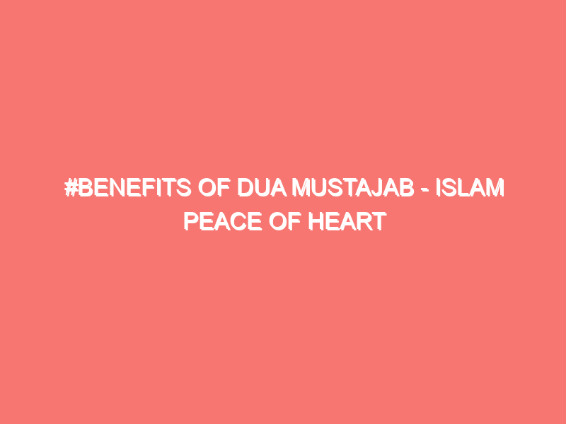 benefits of dua mustajab islam peace of heart 15807
