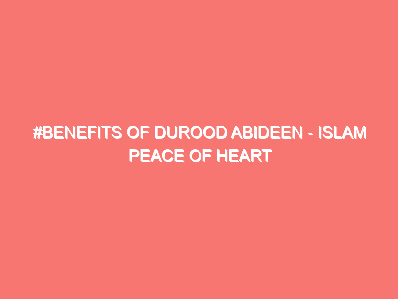 benefits of durood abideen islam peace of heart 52