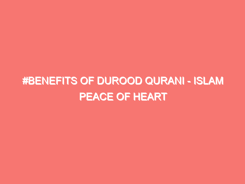 benefits of durood qurani islam peace of heart 57