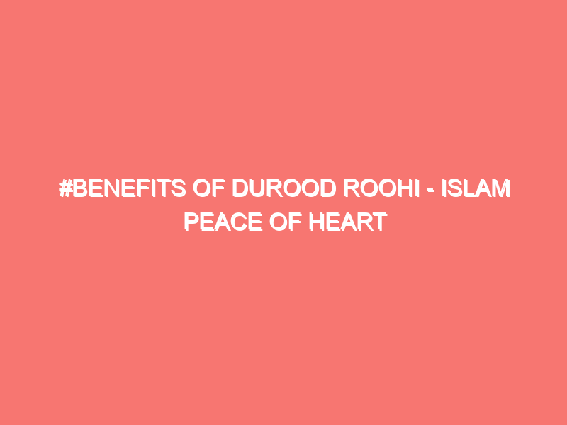benefits of durood roohi islam peace of heart 41