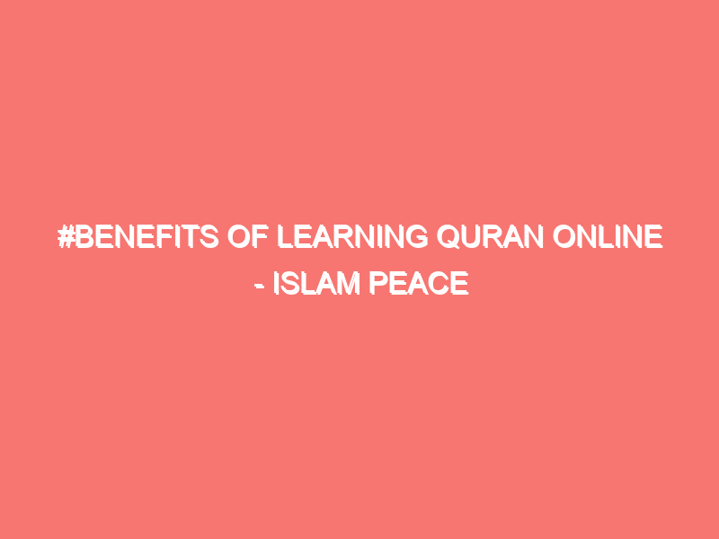 benefits of learning quran online islam peace of heart 1426