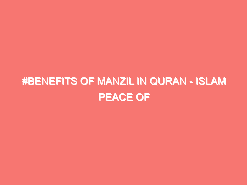 benefits of manzil in quran islam peace of heart 1412