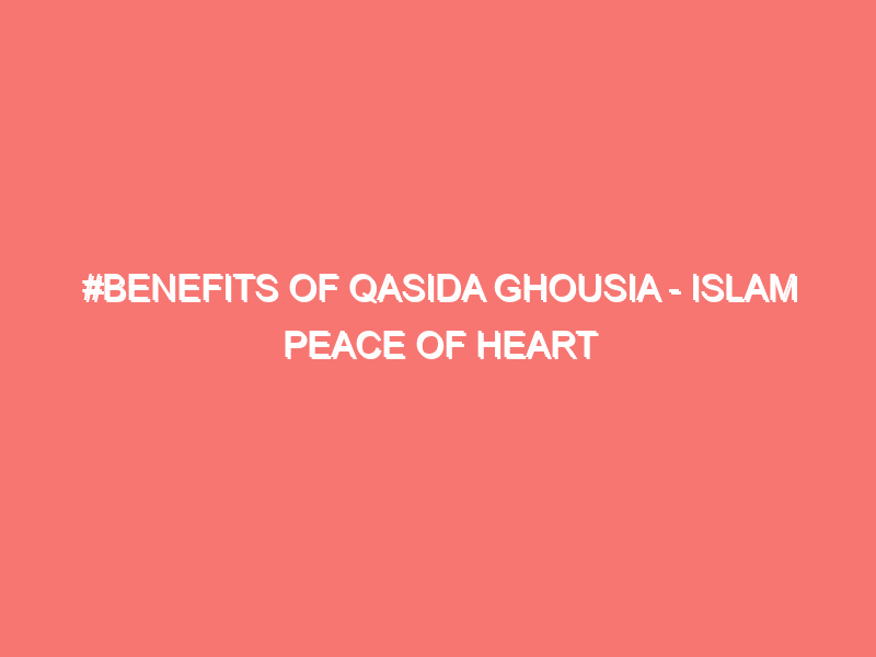 benefits of qasida ghousia islam peace of heart 16