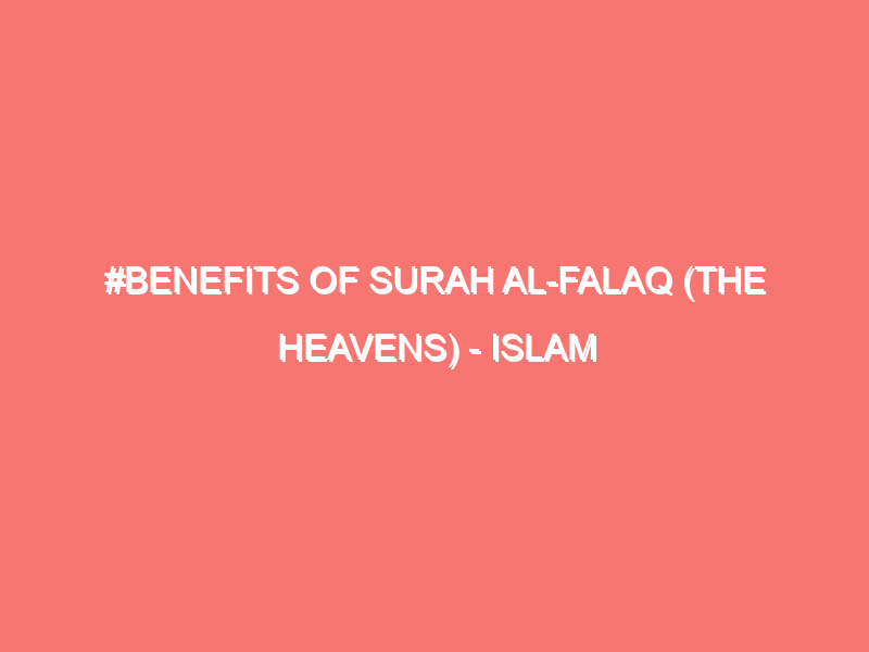 benefits of surah al falaq the heavens islam peace of heart 79