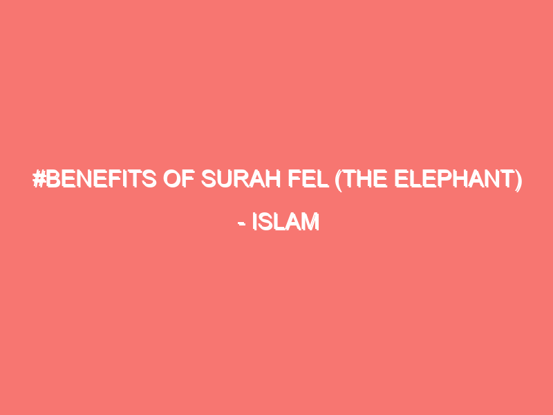 benefits of surah fel the elephant islam peace of heart 89