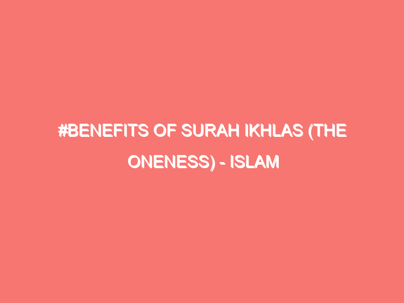 benefits of surah ikhlas the oneness islam peace of heart 80