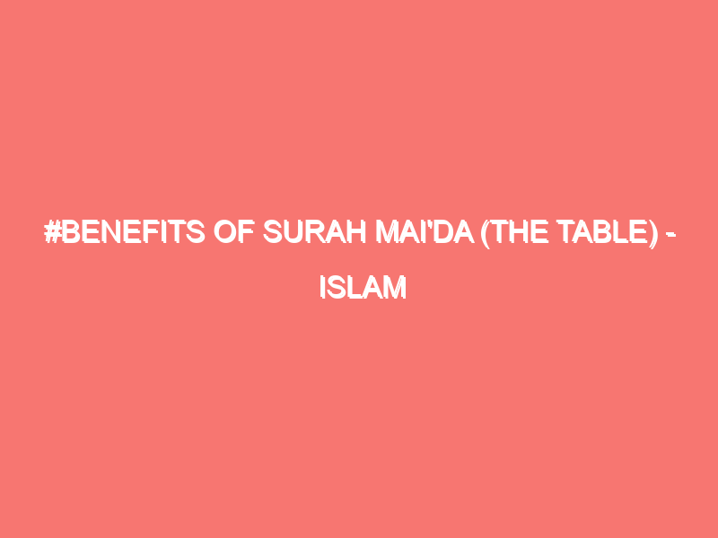 benefits of surah maida the table islam peace of heart 96