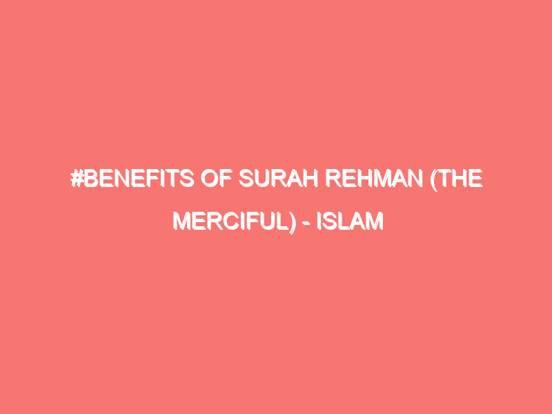 benefits of surah rehman the merciful islam peace of heart 117