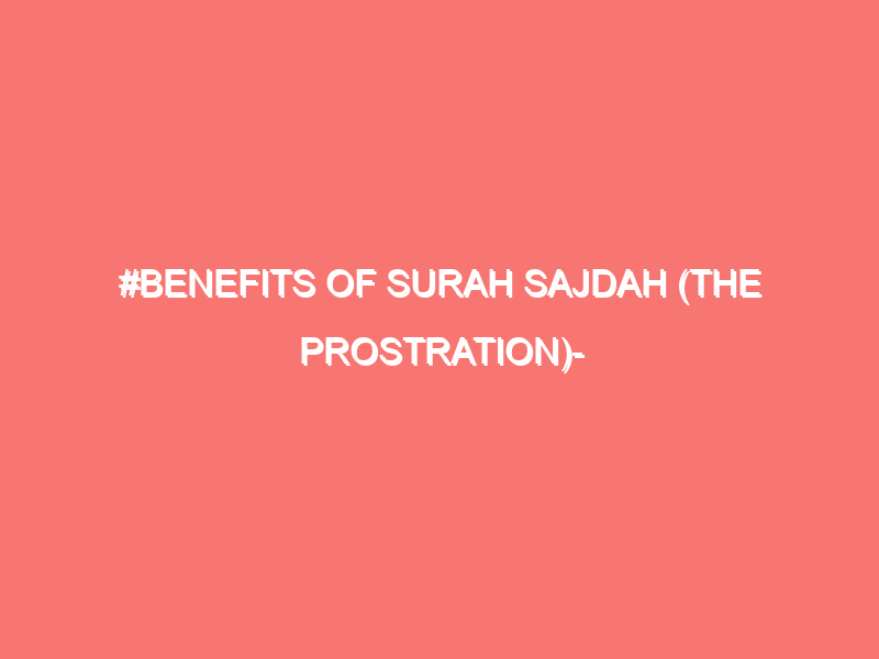 benefits of surah sajdah the prostration islam peace of heart 122