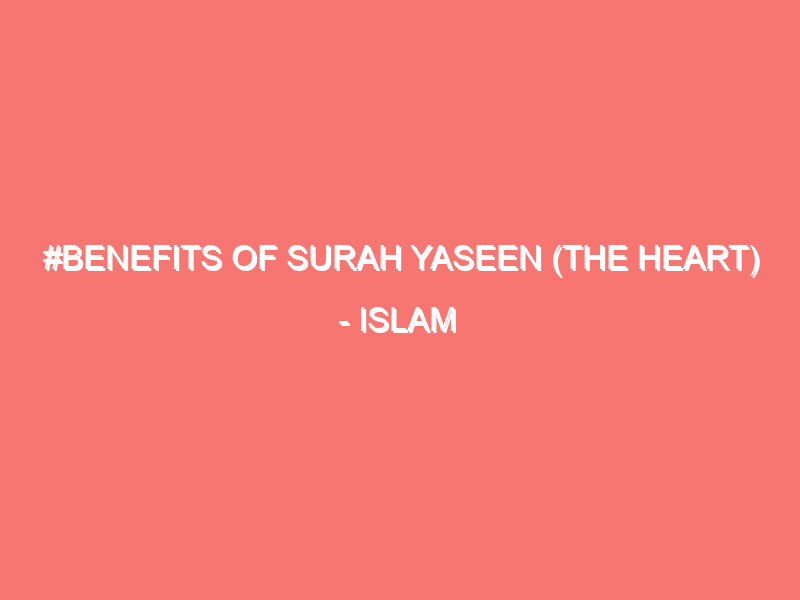 benefits of surah yaseen the heart islam peace of heart 120