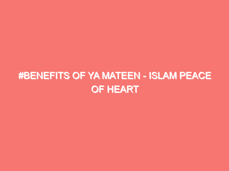 benefits of ya mateen islam peace of heart 15943
