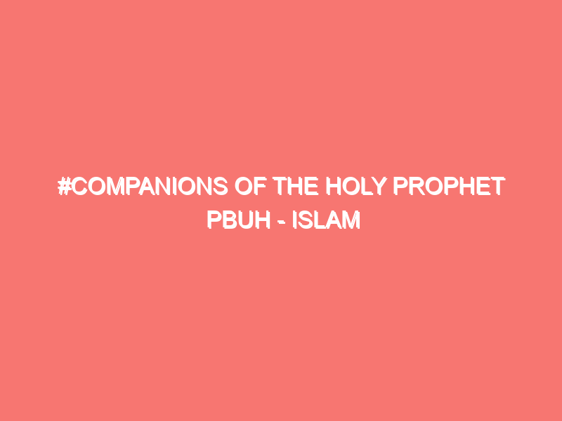 companions of the holy prophet pbuh islam peace of heart 793