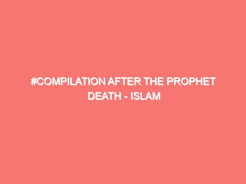 compilation after the prophet death islam peace of heart 7952