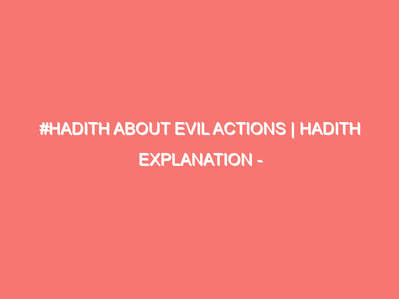 hadith about evil actions hadith explanation islam peace of heart 471