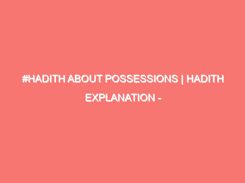 hadith about possessions hadith explanation islam peace of heart 584