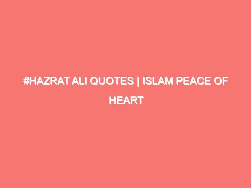 hazrat ali quotes islam peace of heart 3 15