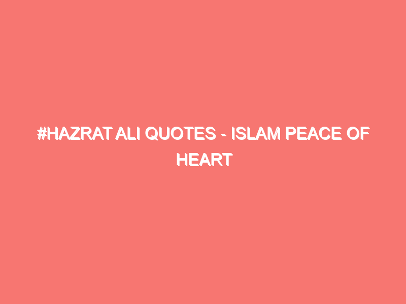 hazrat ali quotes islam peace of heart 124
