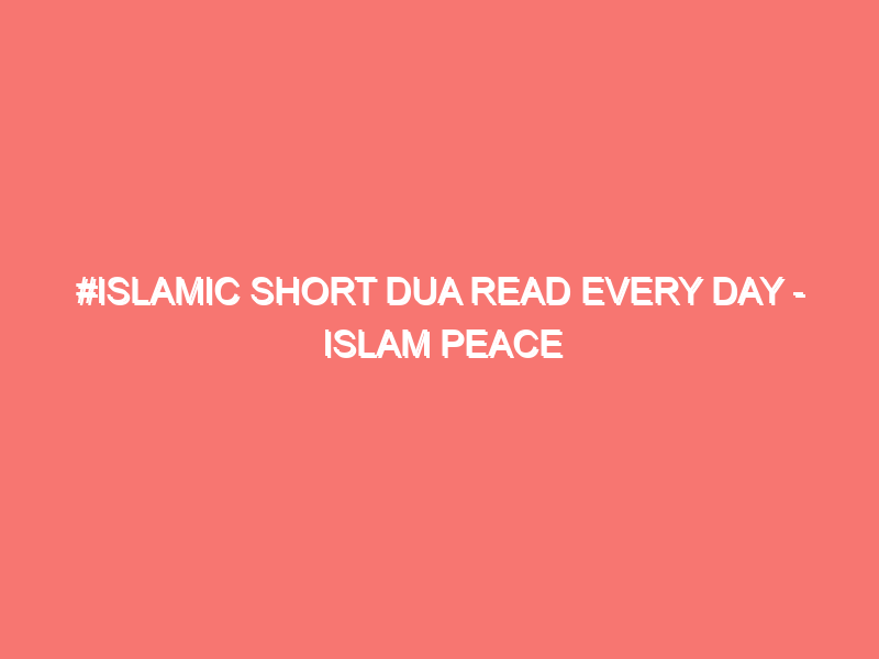 islamic short dua read every day islam peace of heart 8189