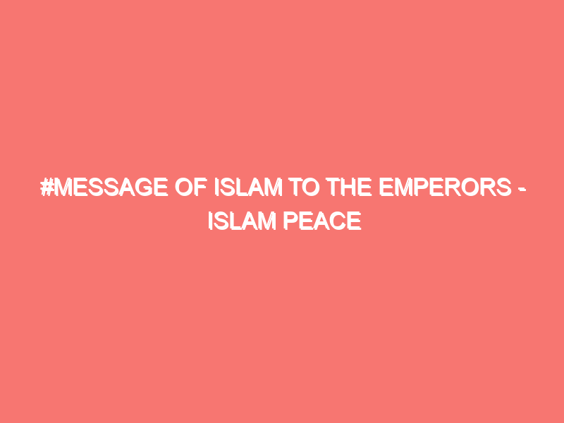 message of islam to the emperors islam peace of heart 6085