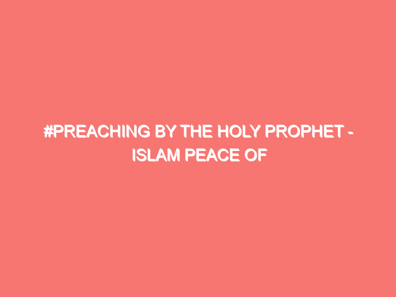 preaching by the holy prophet islam peace of heart 856