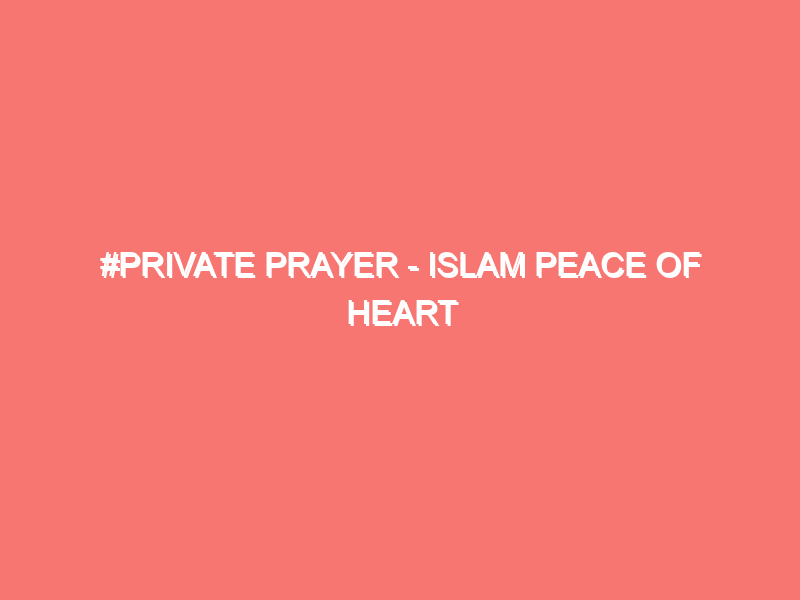 private prayer islam peace of heart 1095