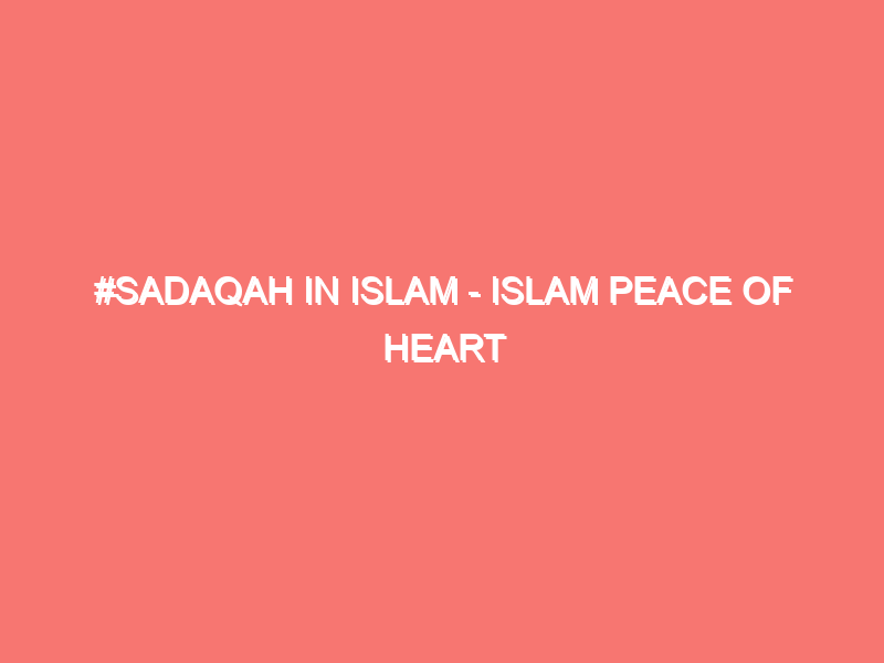 sadaqah in islam islam peace of heart 15880