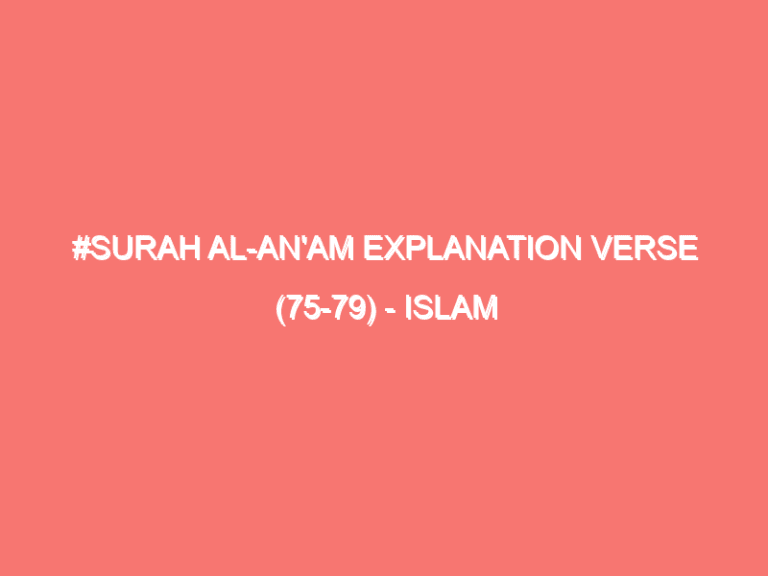 surah-al-an-am-explanation-verse-75-79-islam-peace-of-heart-the