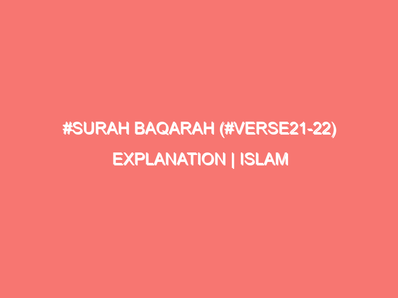 surah baqarah verse21 22 explanation islam peace of heart 387