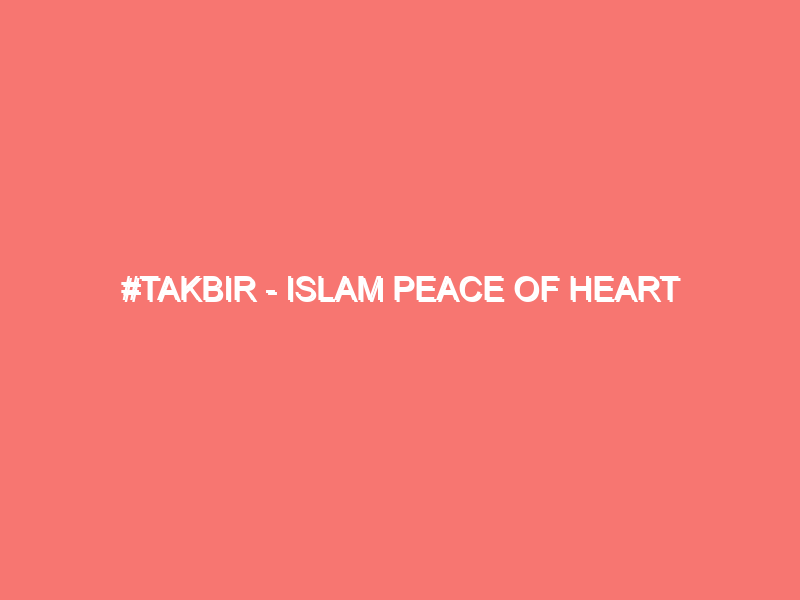 takbir islam peace of heart 1284