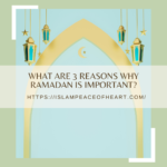 What Are 3 Reasons Why Ramadan Is Important?