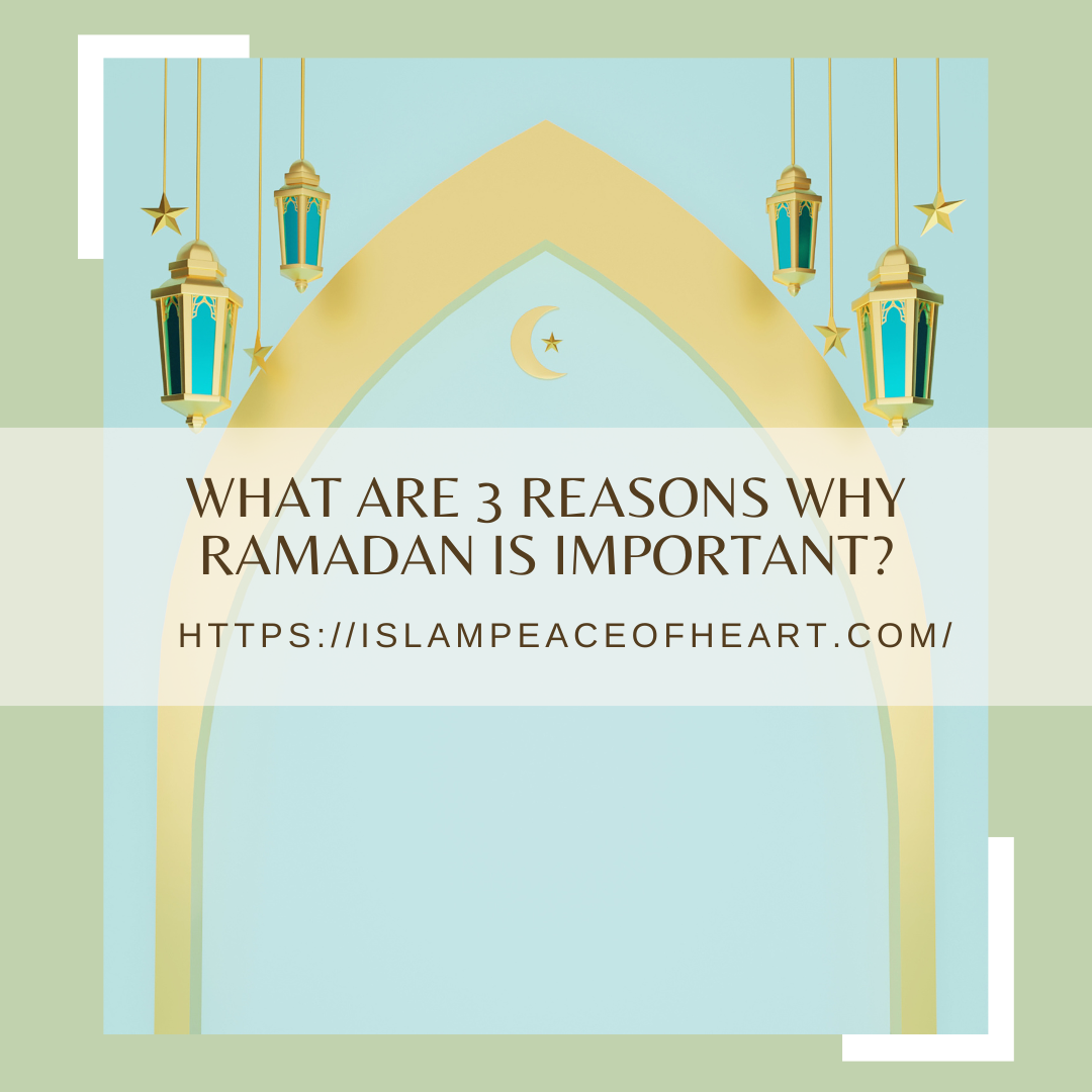 #What Are 3 Reasons Why Ramadan Is Important? – Islam Peace Of Heart