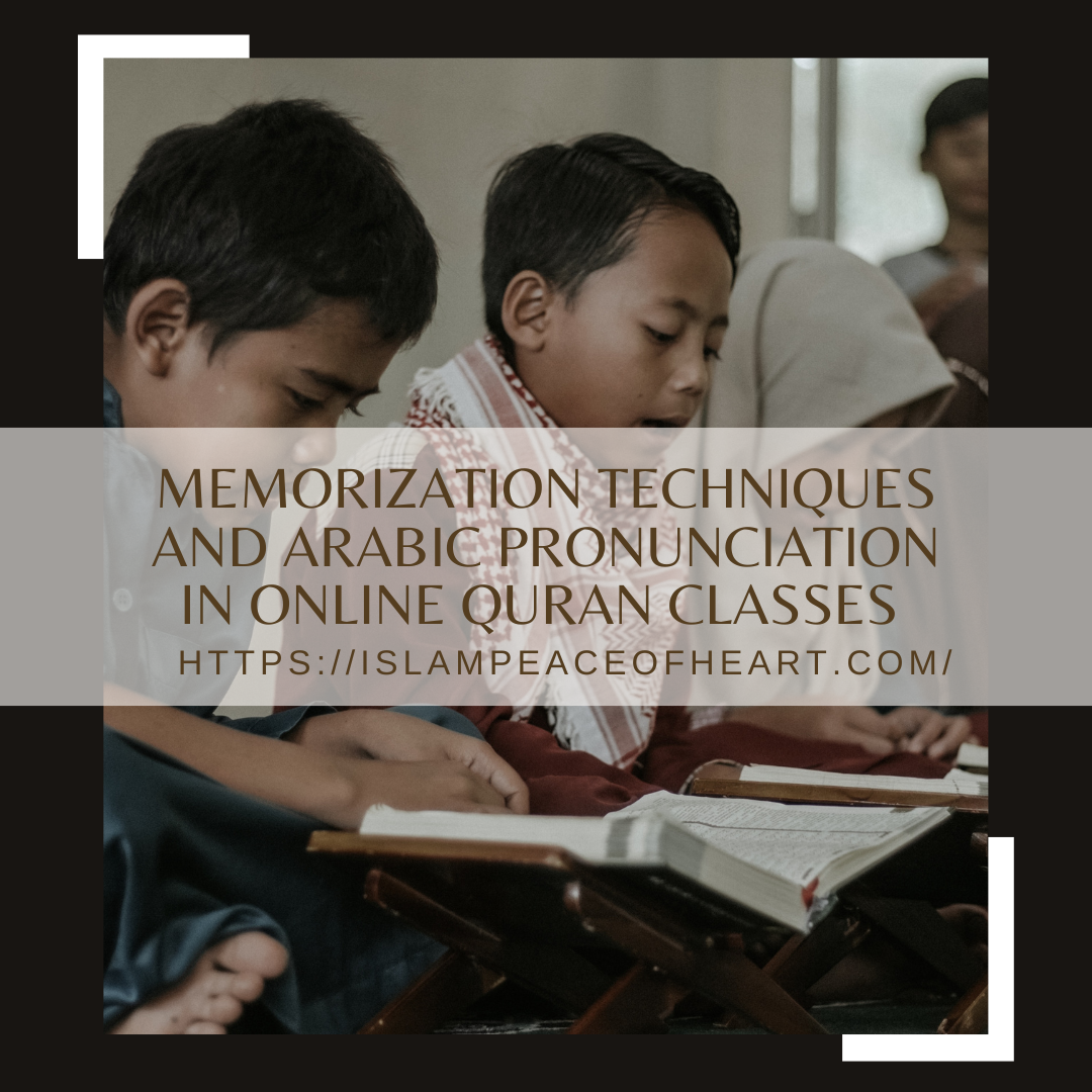 Memorization Techniques And Arabic Pronunciation In Online Quran Classes