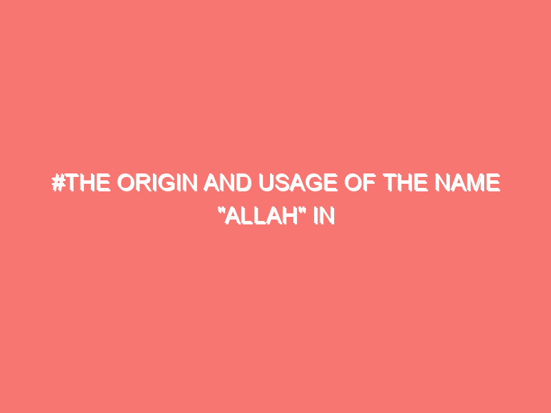 #The Origin and Usage of the Name “Allah” in Islam – Islam Peace Of Heart